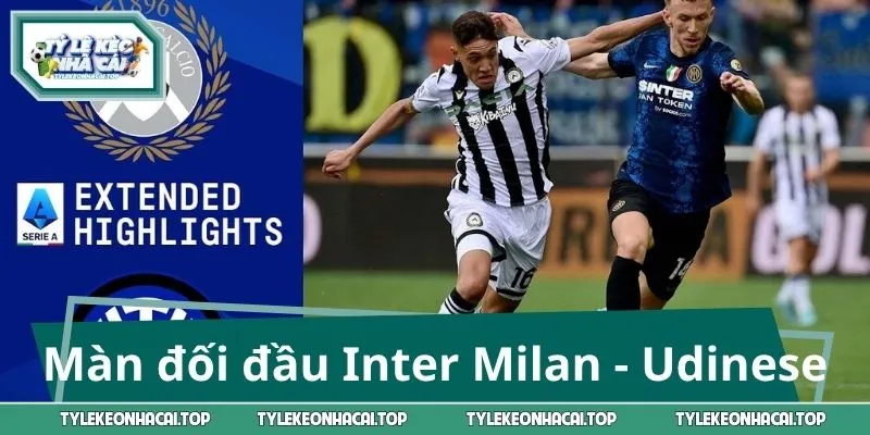 Tâm điểm 15/9 đổ dồn vào màn đối đầu Inter Milan - Udinese