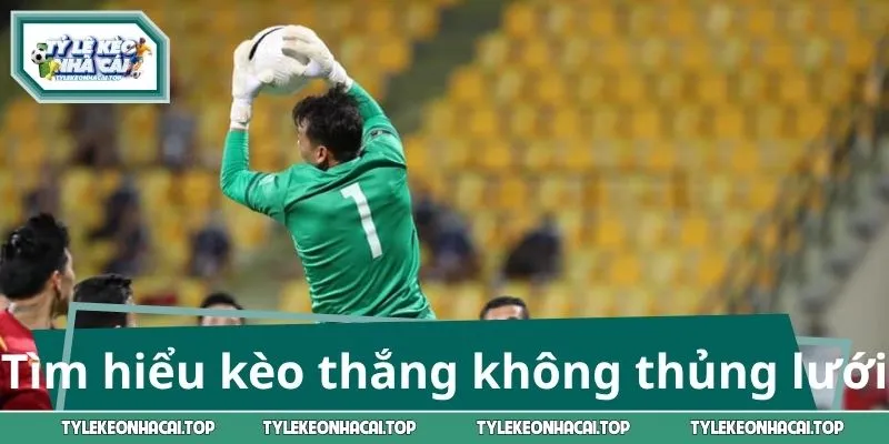 Tìm hiểu về kèo thắng không thủng lưới